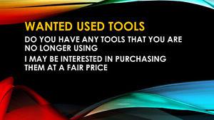 Wanted: TO PURCHASE NEW OR USED TOOLS YOU NO LONGER NEED