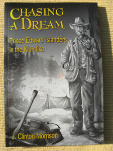 CHASING A DREAM,PRINCE EDWARD ISLANDERS IN THE KLONDIKE