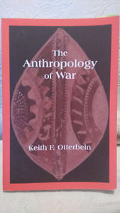 The Anthropology of War. Keith F. Otterbein. 