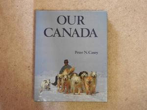 Book - Our Canada - Peter N. Casey