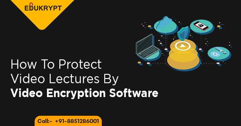 How to protect video lectures by Video Encryption Software